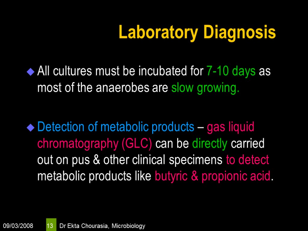 09/03/2008 Dr Ekta Chourasia, Microbiology 13 Laboratory Diagnosis All cultures must be incubated for